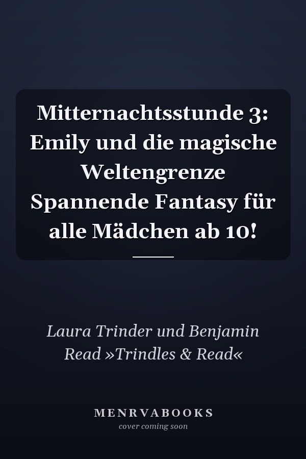 Mitternachtsstunde 3: Emily und die magische Weltengrenze Spannende Fantasy für alle Mädchen ab 10!