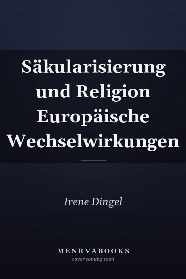 Säkularisierung und Religion Europäische Wechselwirkungen