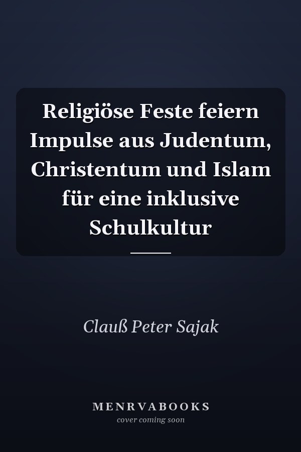 Religiöse Feste feiern Impulse aus Judentum, Christentum und Islam für eine inklusive Schulkultur