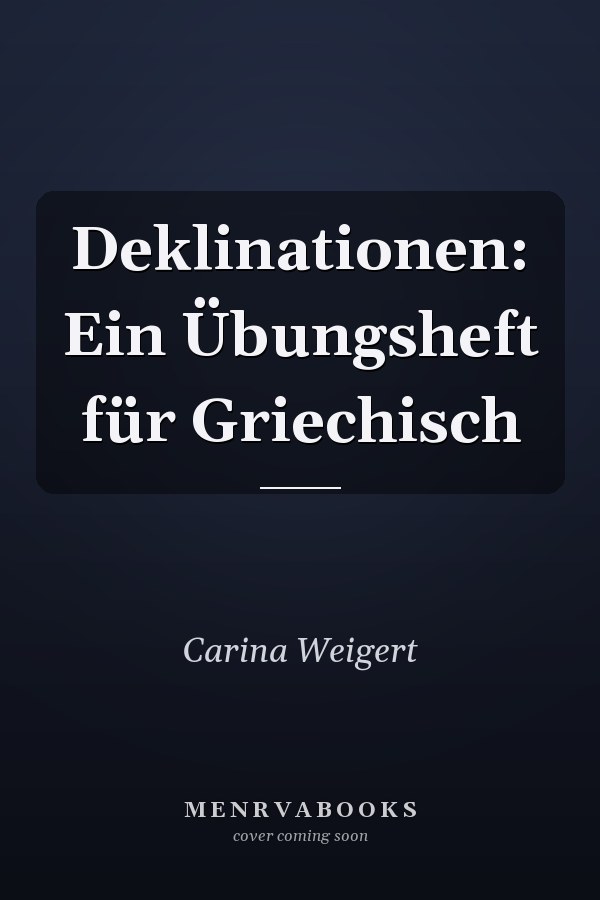 Deklinationen: Ein Übungsheft für Griechisch