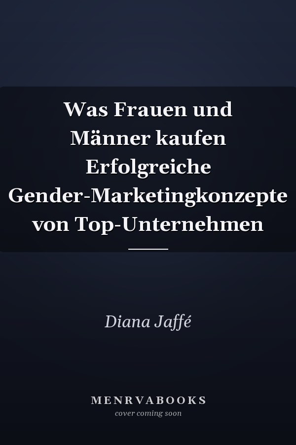 Was Frauen und Männer kaufen Erfolgreiche Gender-Marketingkonzepte von Top-Unternehmen
