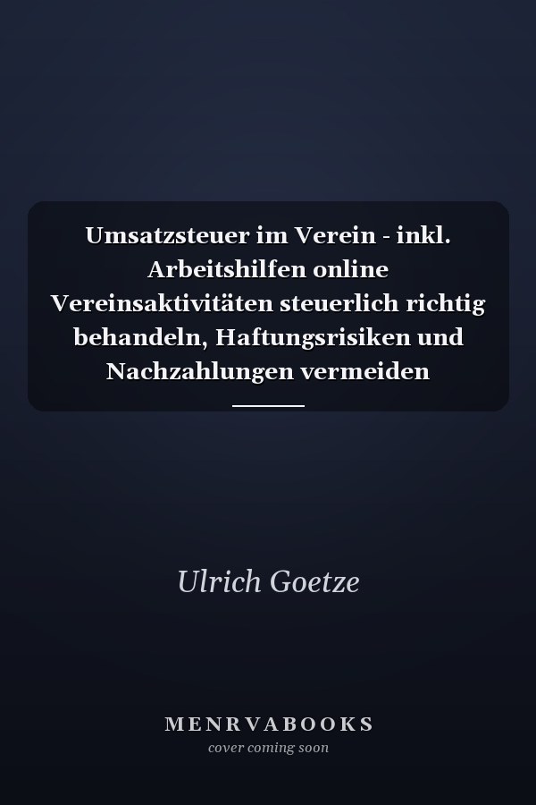 Umsatzsteuer im Verein - inkl. Arbeitshilfen online Vereinsaktivitäten steuerlich richtig behandeln, Haftungsrisiken und Nachzahlungen vermeiden