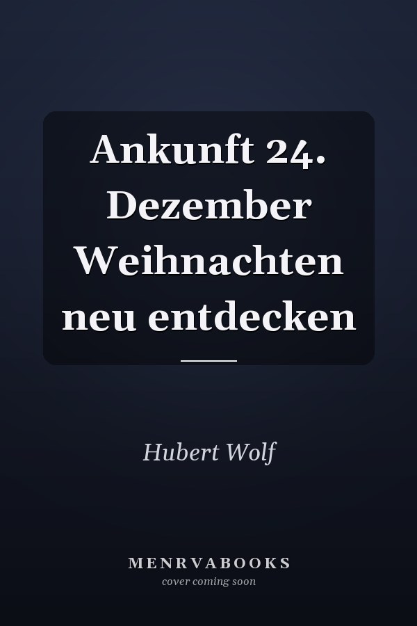 Ankunft 24. Dezember Weihnachten neu entdecken