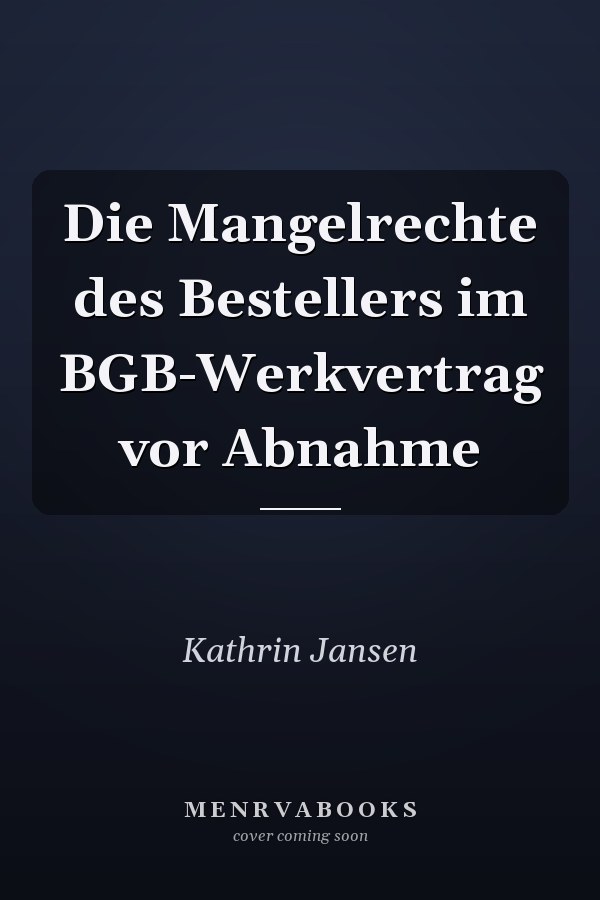 Die Mangelrechte des Bestellers im BGB-Werkvertrag vor Abnahme