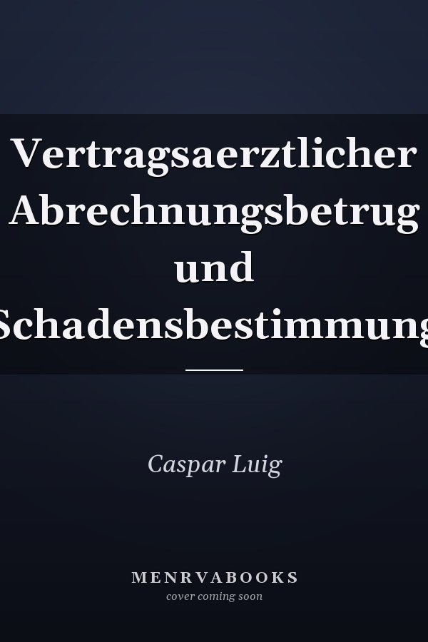 Vertragsaerztlicher Abrechnungsbetrug und Schadensbestimmung