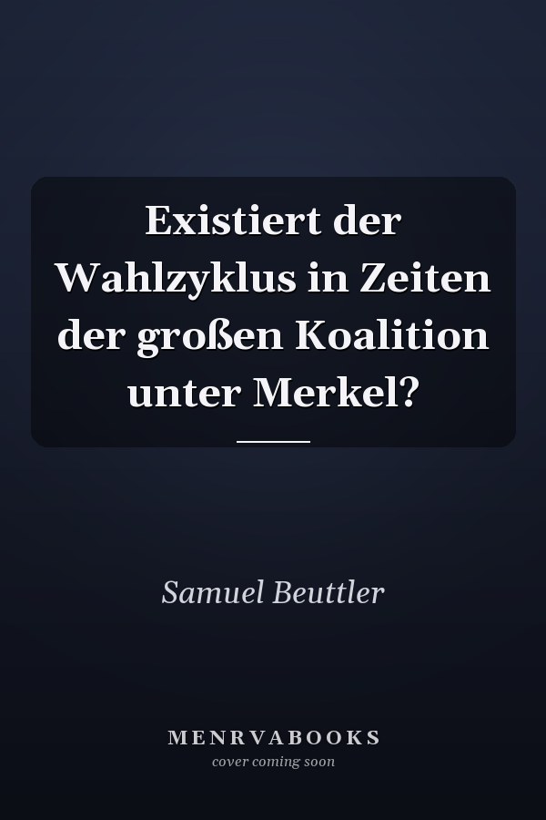 Existiert der Wahlzyklus in Zeiten der großen Koalition unter Merkel?