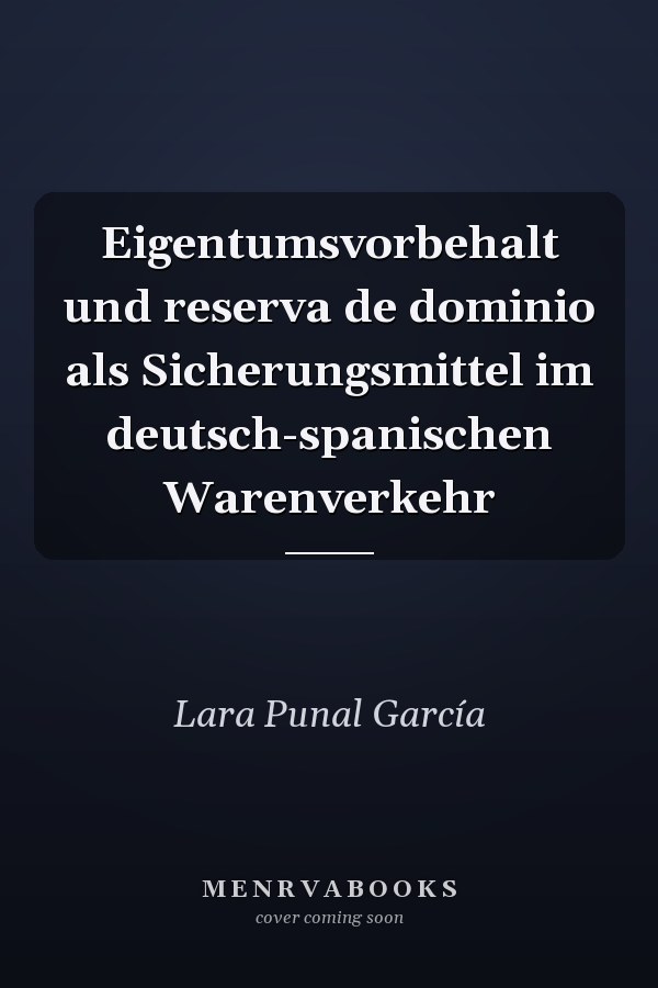 Eigentumsvorbehalt und reserva de dominio als Sicherungsmittel im deutsch-spanischen Warenverkehr