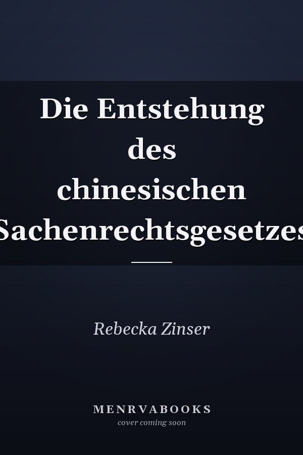 Die Entstehung des chinesischen Sachenrechtsgesetzes