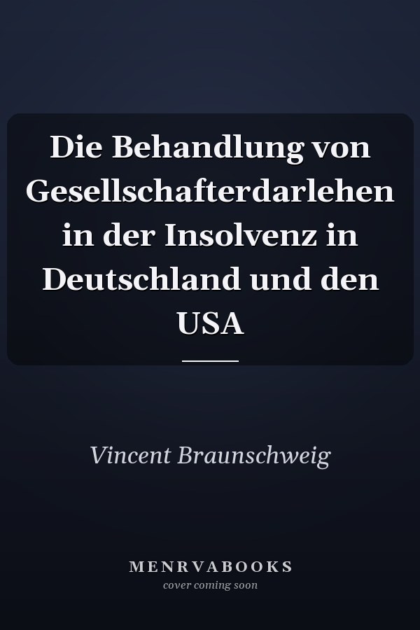 Die Behandlung von Gesellschafterdarlehen in der Insolvenz in Deutschland und den USA