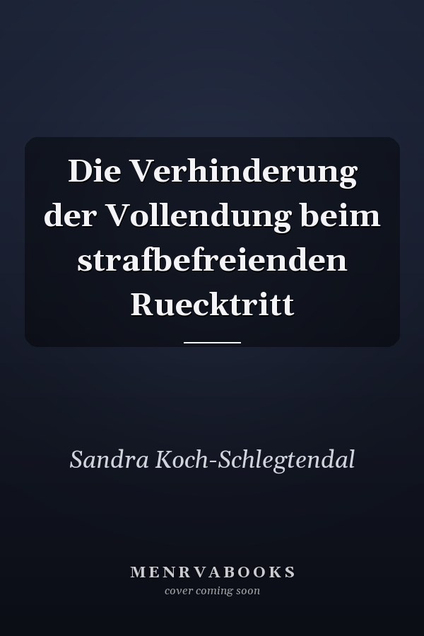 Die Verhinderung der Vollendung beim strafbefreienden Ruecktritt
