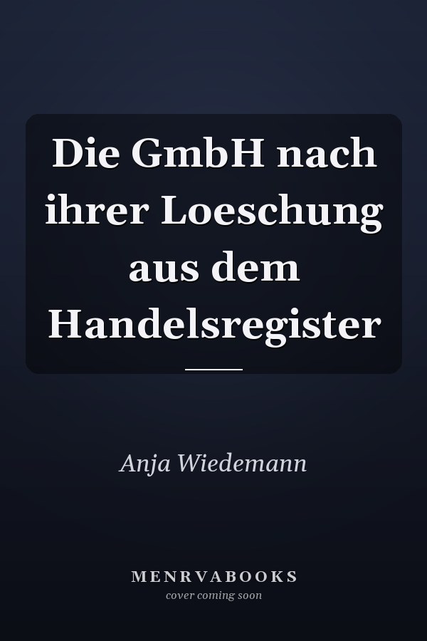 Die GmbH nach ihrer Loeschung aus dem Handelsregister