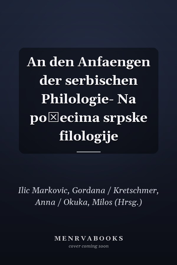 An den Anfaengen der serbischen Philologie- Na počecima srpske filologije