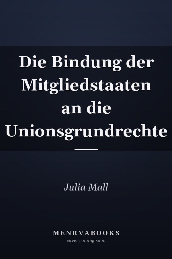Die Bindung der Mitgliedstaaten an die Unionsgrundrechte
