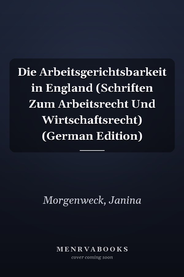 Die Arbeitsgerichtsbarkeit in England (Schriften Zum Arbeitsrecht Und Wirtschaftsrecht) (German Edition)