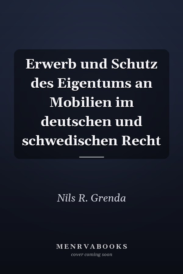 Erwerb und Schutz des Eigentums an Mobilien im deutschen und schwedischen Recht