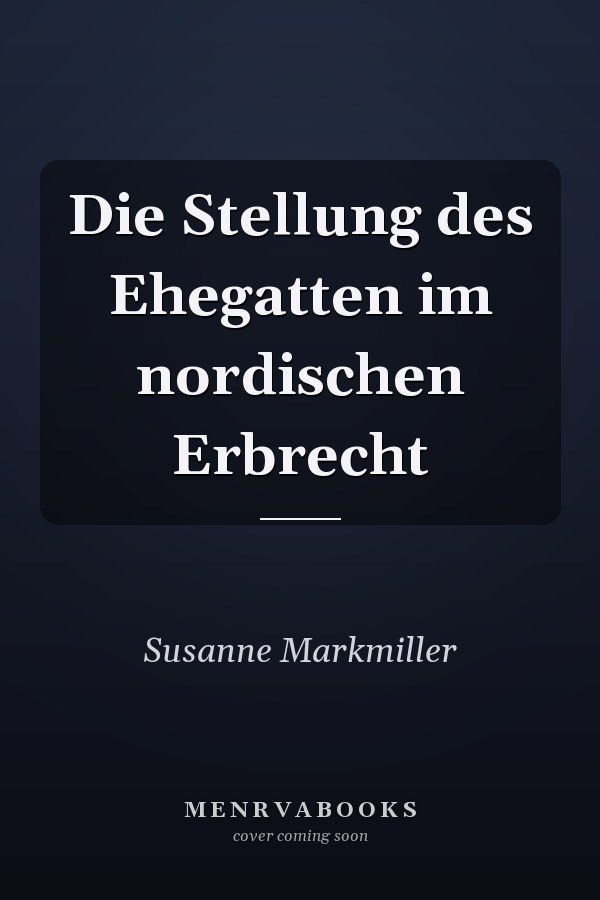 Die Stellung des Ehegatten im nordischen Erbrecht