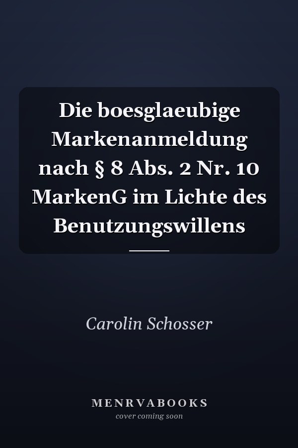 Die boesglaeubige Markenanmeldung nach § 8 Abs. 2 Nr. 10 MarkenG im Lichte des Benutzungswillens