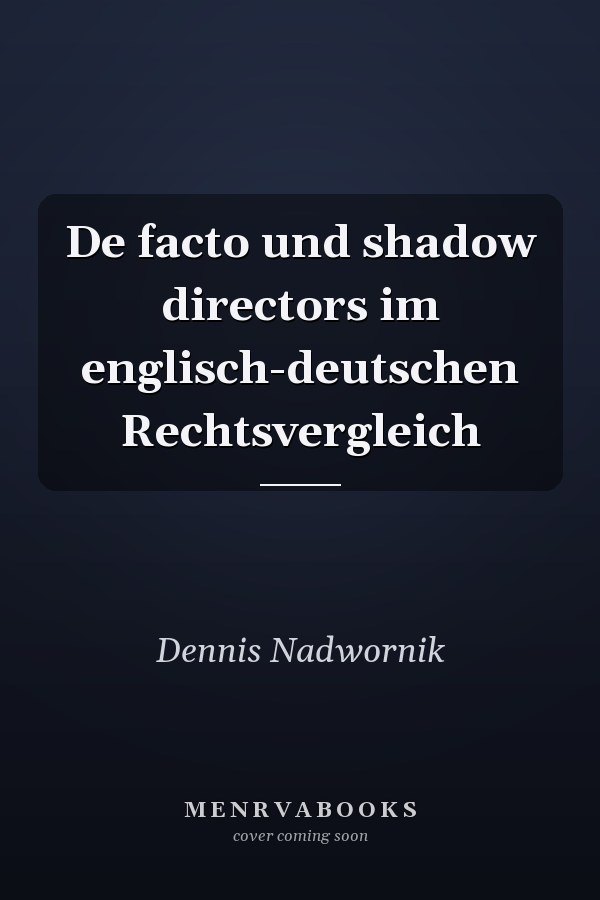 De facto und shadow directors im englisch-deutschen Rechtsvergleich