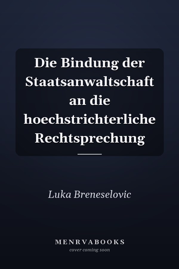 Die Bindung der Staatsanwaltschaft an die hoechstrichterliche Rechtsprechung