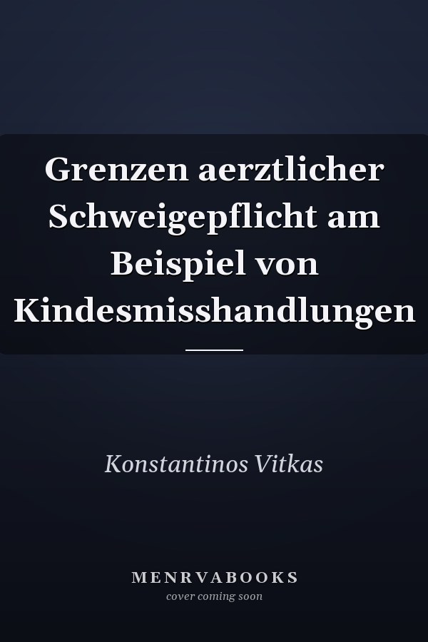 Grenzen aerztlicher Schweigepflicht am Beispiel von Kindesmisshandlungen