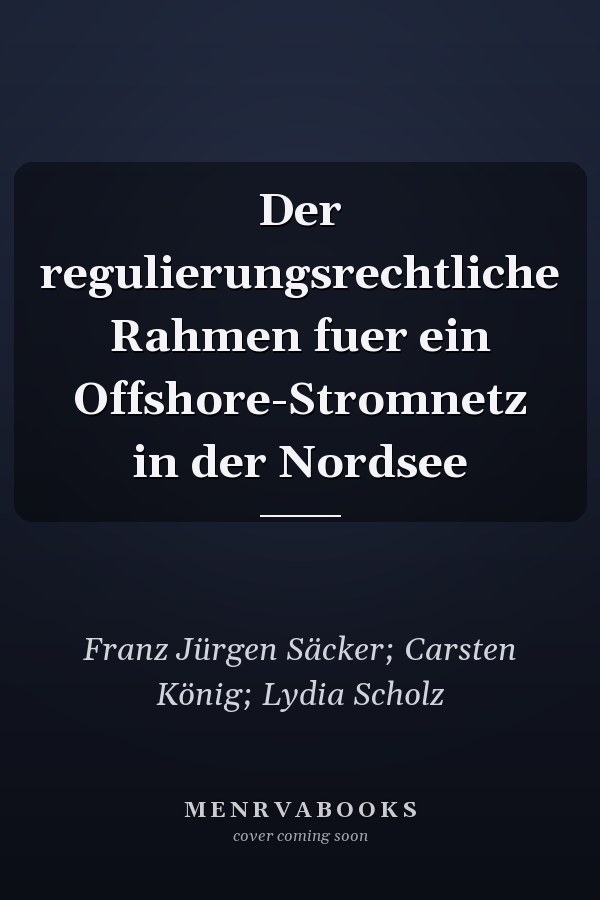 Der regulierungsrechtliche Rahmen fuer ein Offshore-Stromnetz in der Nordsee