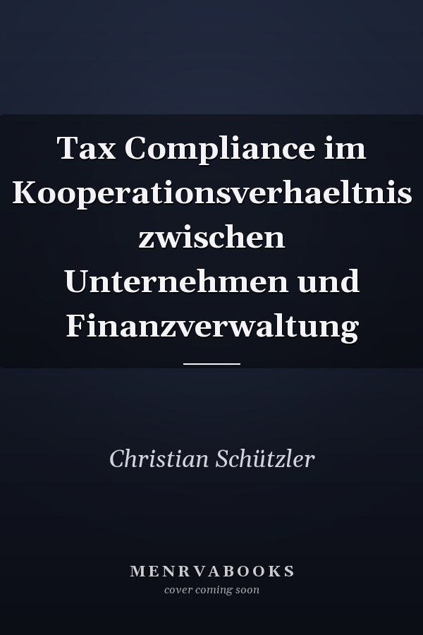 Tax Compliance im Kooperationsverhaeltnis zwischen Unternehmen und Finanzverwaltung
