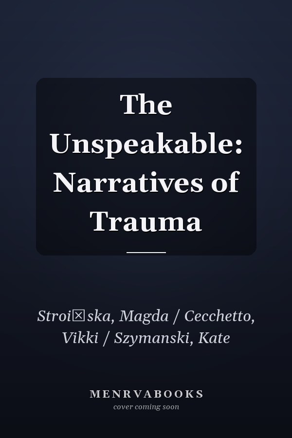 The Unspeakable: Narratives of Trauma