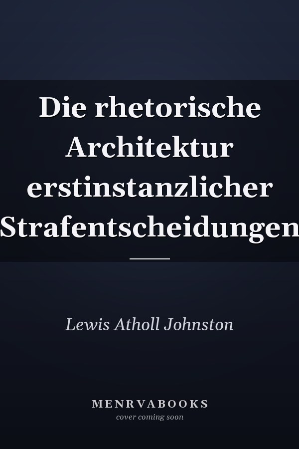 Die rhetorische Architektur erstinstanzlicher Strafentscheidungen