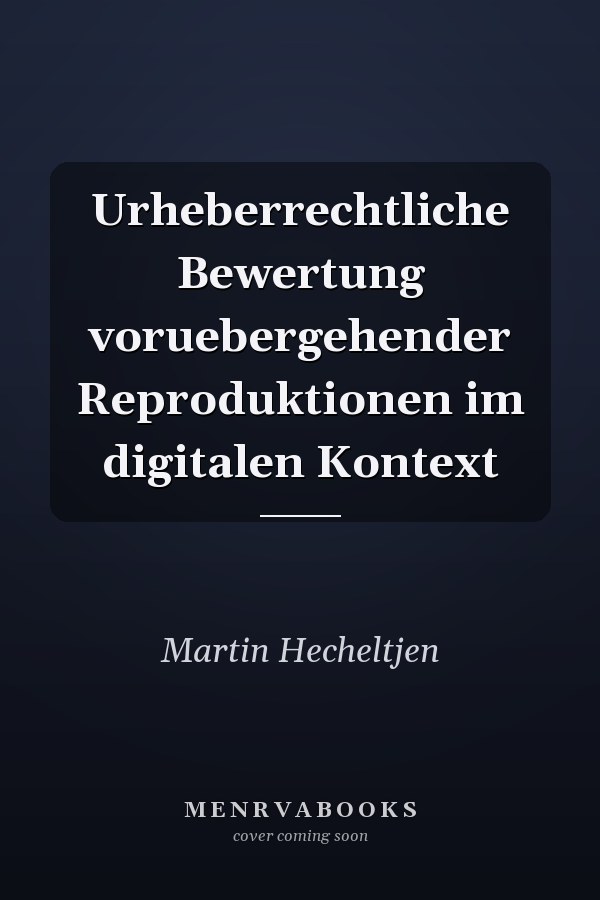 Urheberrechtliche Bewertung voruebergehender Reproduktionen im digitalen Kontext
