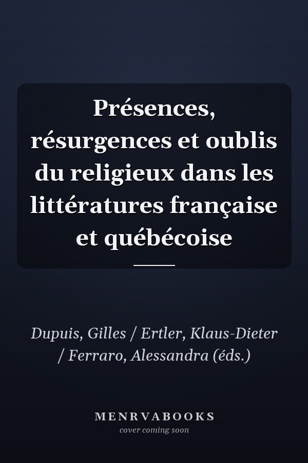 Présences, résurgences et oublis du religieux dans les littératures française et québécoise
