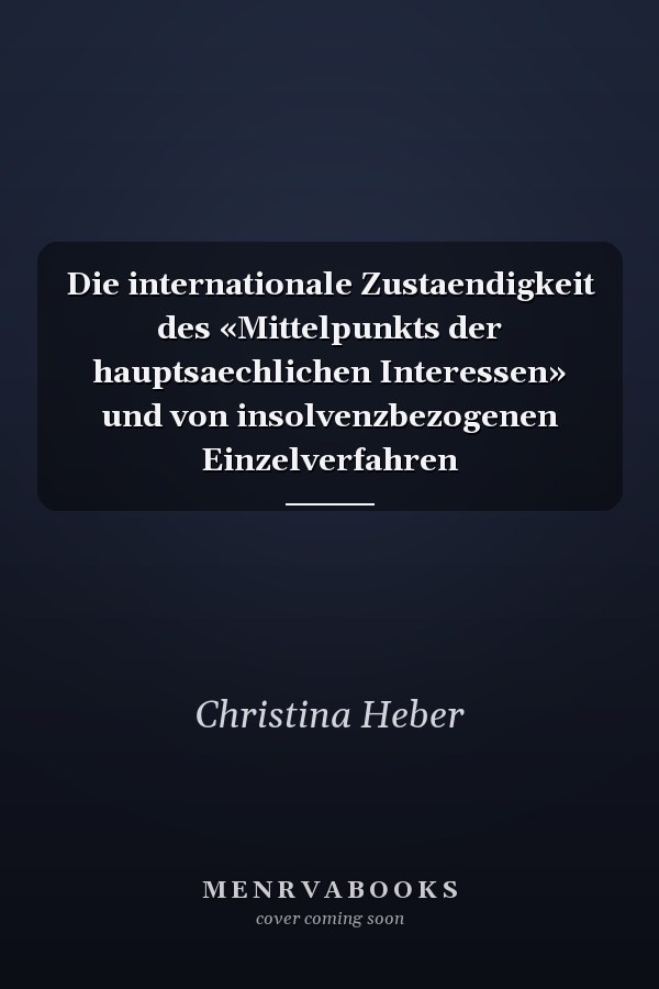Die internationale Zustaendigkeit des «Mittelpunkts der hauptsaechlichen Interessen» und von insolvenzbezogenen Einzelverfahren