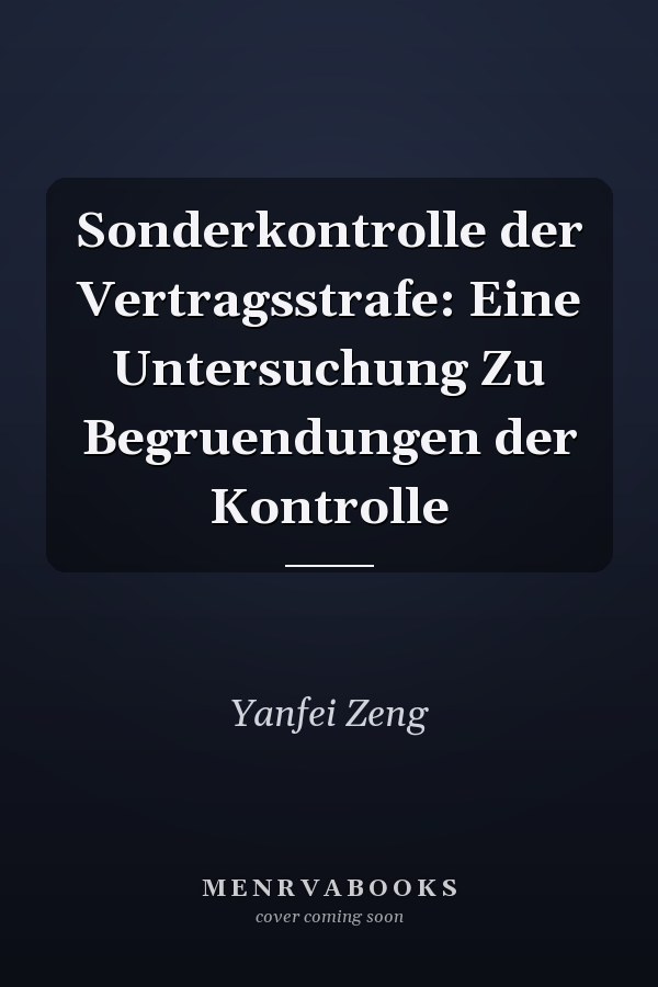 Sonderkontrolle der Vertragsstrafe: Eine Untersuchung Zu Begruendungen der Kontrolle