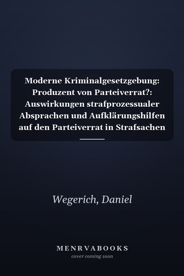 Moderne Kriminalgesetzgebung: Produzent von Parteiverrat?: Auswirkungen strafprozessualer Absprachen und Aufklärungshilfen auf den Parteiverrat in Strafsachen ... Studien) (German Edition)