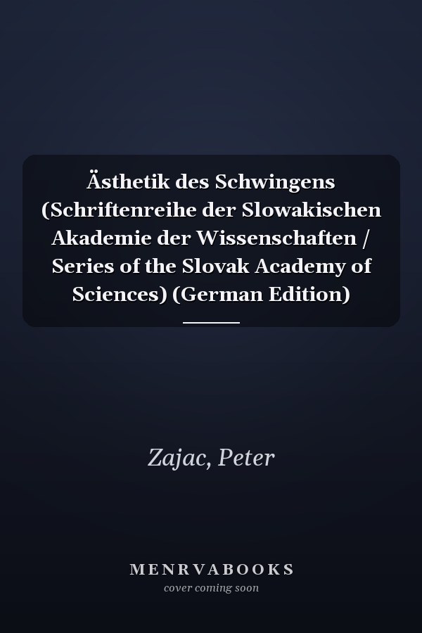Ästhetik des Schwingens (Schriftenreihe der Slowakischen Akademie der Wissenschaften / Series of the Slovak Academy of Sciences) (German Edition)