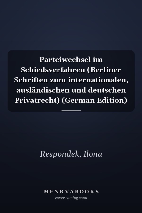 Parteiwechsel im Schiedsverfahren (Berliner Schriften zum internationalen, ausländischen und deutschen Privatrecht) (German Edition)
