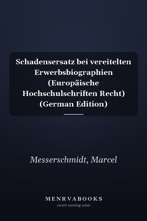 Schadensersatz bei vereitelten Erwerbsbiographien (Europäische Hochschulschriften Recht) (German Edition)