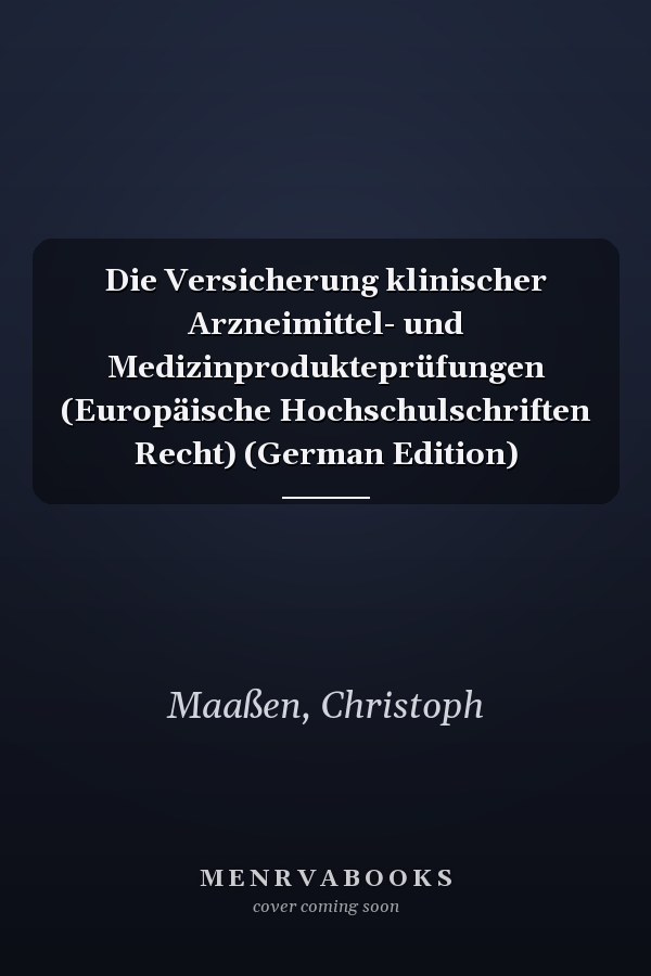 Die Versicherung klinischer Arzneimittel- und Medizinprodukteprüfungen (Europäische Hochschulschriften Recht) (German Edition)