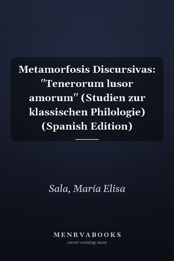Metamorfosis Discursivas: "Tenerorum lusor amorum" (Studien zur klassischen Philologie) (Spanish Edition)