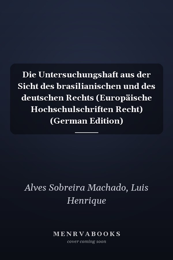 Die Untersuchungshaft aus der Sicht des brasilianischen und des deutschen Rechts (Europäische Hochschulschriften Recht) (German Edition)