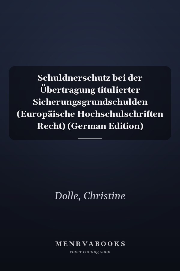 Schuldnerschutz bei der Übertragung titulierter Sicherungsgrundschulden (Europäische Hochschulschriften Recht) (German Edition)