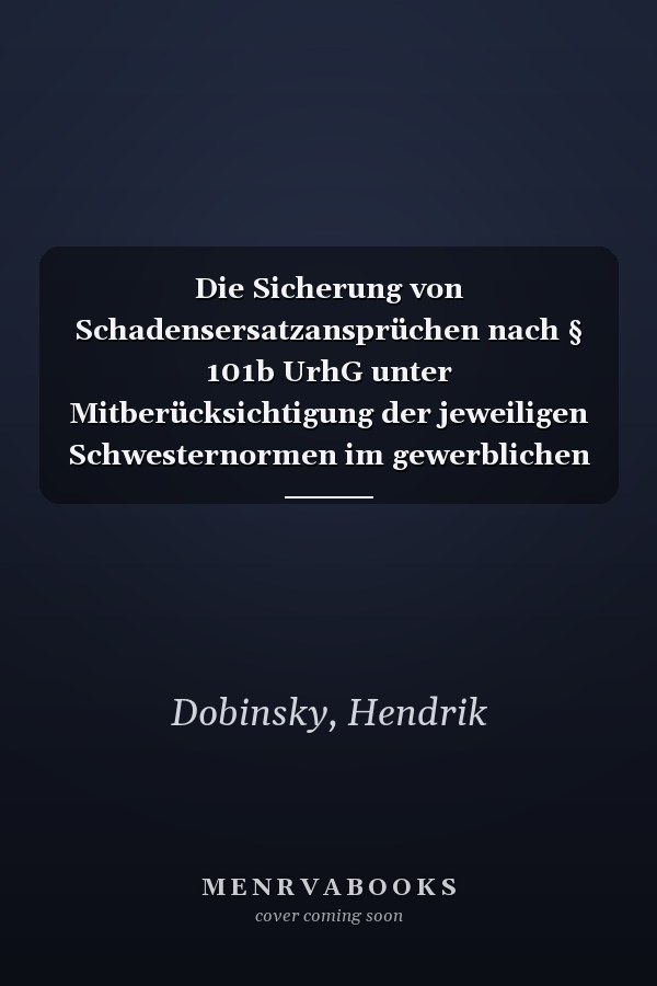 Die Sicherung von Schadensersatzansprüchen nach § 101b UrhG unter Mitberücksichtigung der jeweiligen Schwesternormen im gewerblichen Rechtsschutz (Europäische ... Hochschulschriften Recht) (German Edition)
