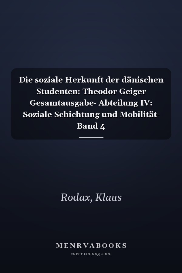 Die soziale Herkunft der dänischen Studenten: Theodor Geiger Gesamtausgabe- Abteilung IV: Soziale Schichtung und Mobilität- Band 4 (Theodor-Geiger-Gesamtausgabe (TGG)) (German Edition)