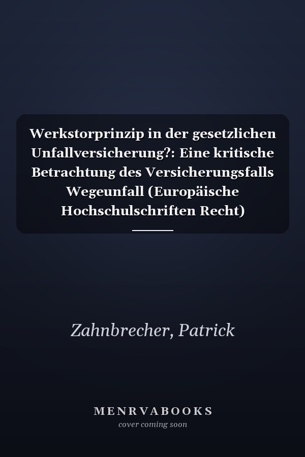 Werkstorprinzip in der gesetzlichen Unfallversicherung?: Eine kritische Betrachtung des Versicherungsfalls Wegeunfall (Europäische Hochschulschriften Recht) (German Edition)