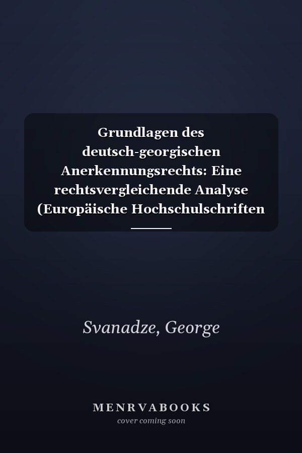 Grundlagen des deutsch-georgischen Anerkennungsrechts: Eine rechtsvergleichende Analyse (Europäische Hochschulschriften Recht) (German Edition)