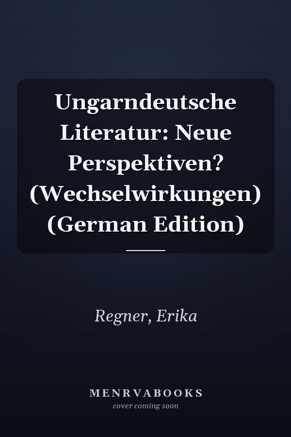 Ungarndeutsche Literatur: Neue Perspektiven? (Wechselwirkungen) (German Edition)