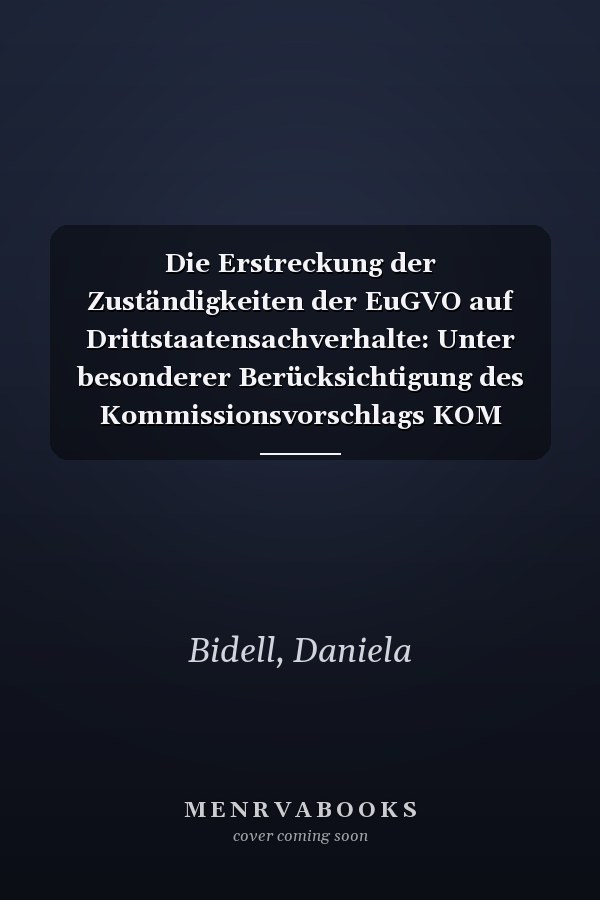 Die Erstreckung der Zuständigkeiten der EuGVO auf Drittstaatensachverhalte: Unter besonderer Berücksichtigung des Kommissionsvorschlags KOM (2010) 748 ... und Verfahrensrecht) (German Edition)