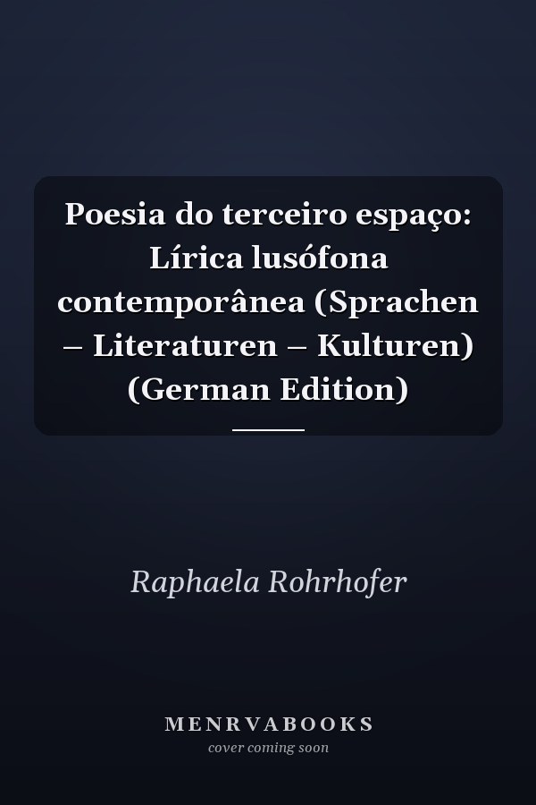 Poesia do terceiro espaço: Lírica lusófona contemporânea (Sprachen – Literaturen – Kulturen) (German Edition)