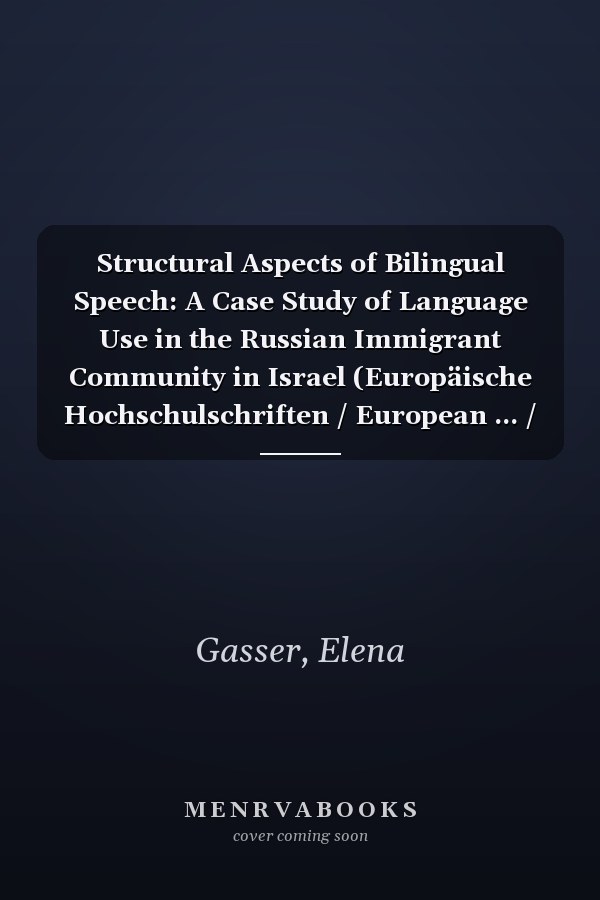 Structural Aspects of Bilingual Speech: A Case Study of Language Use in the Russian Immigrant Community in Israel (Europäische Hochschulschriften / European ... / Publications Universitaires Européennes)