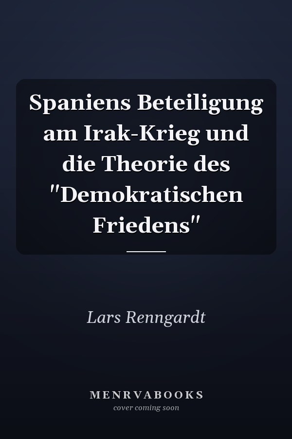 Spaniens Beteiligung am Irak-Krieg und die Theorie des "Demokratischen Friedens"