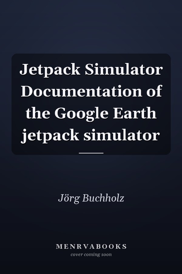 Jetpack Simulator Documentation of the Google Earth jetpack simulator